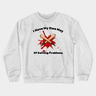 I have my own way of solving problems funny sarcastic phrase Crewneck Sweatshirt